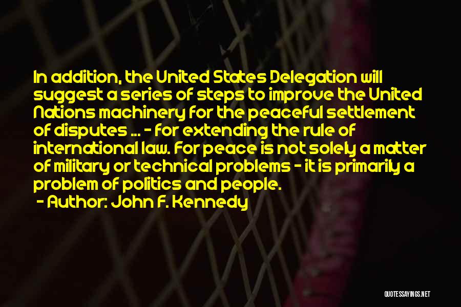 John F. Kennedy Quotes: In Addition, The United States Delegation Will Suggest A Series Of Steps To Improve The United Nations Machinery For The