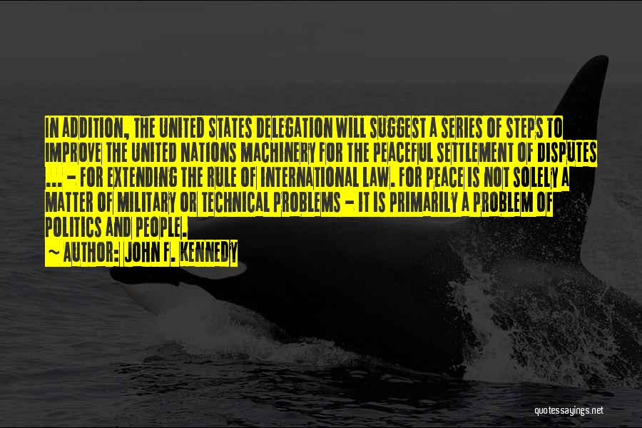 John F. Kennedy Quotes: In Addition, The United States Delegation Will Suggest A Series Of Steps To Improve The United Nations Machinery For The