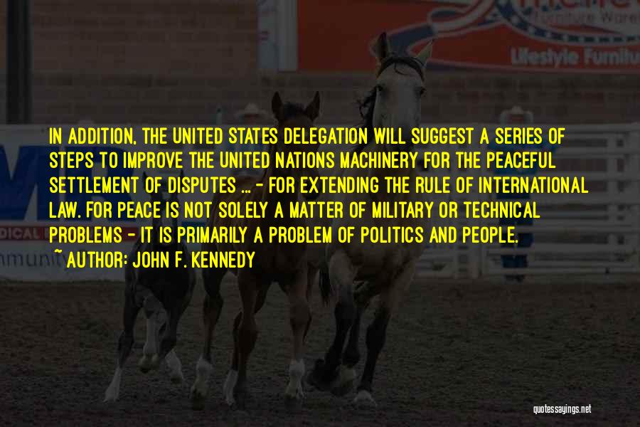 John F. Kennedy Quotes: In Addition, The United States Delegation Will Suggest A Series Of Steps To Improve The United Nations Machinery For The