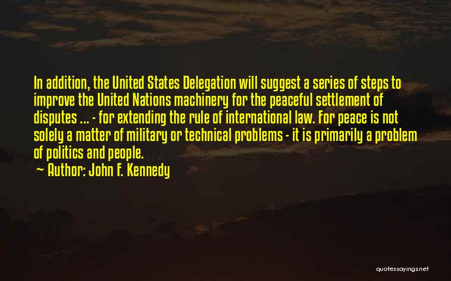 John F. Kennedy Quotes: In Addition, The United States Delegation Will Suggest A Series Of Steps To Improve The United Nations Machinery For The