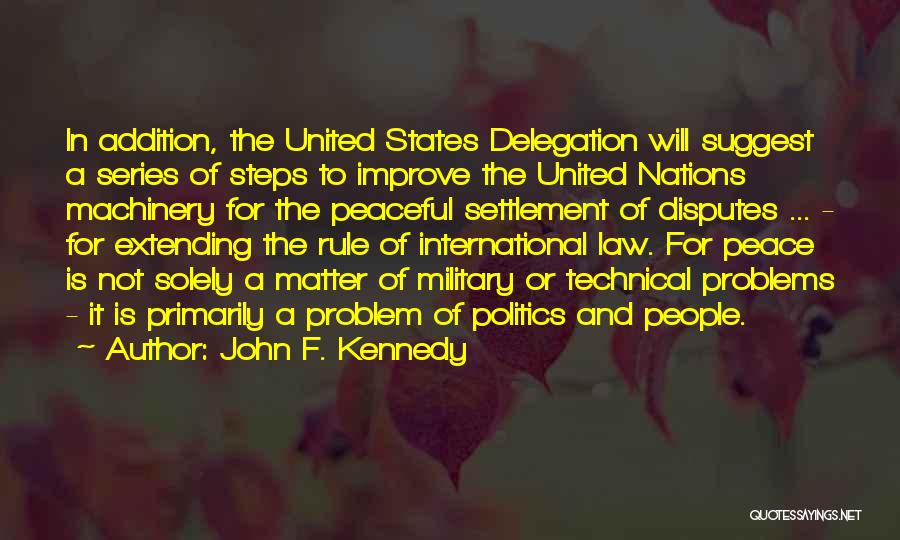 John F. Kennedy Quotes: In Addition, The United States Delegation Will Suggest A Series Of Steps To Improve The United Nations Machinery For The