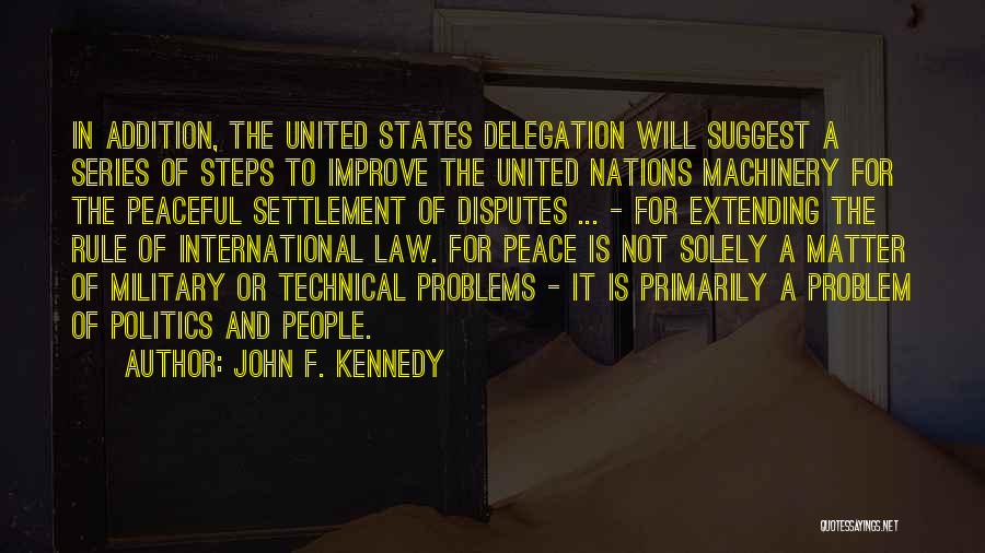 John F. Kennedy Quotes: In Addition, The United States Delegation Will Suggest A Series Of Steps To Improve The United Nations Machinery For The