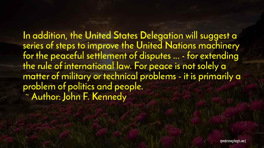 John F. Kennedy Quotes: In Addition, The United States Delegation Will Suggest A Series Of Steps To Improve The United Nations Machinery For The