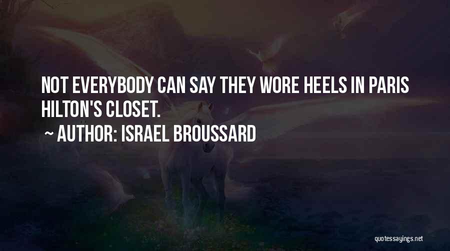 Israel Broussard Quotes: Not Everybody Can Say They Wore Heels In Paris Hilton's Closet.