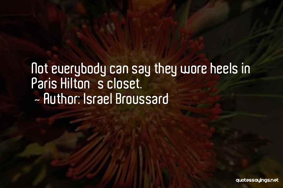Israel Broussard Quotes: Not Everybody Can Say They Wore Heels In Paris Hilton's Closet.