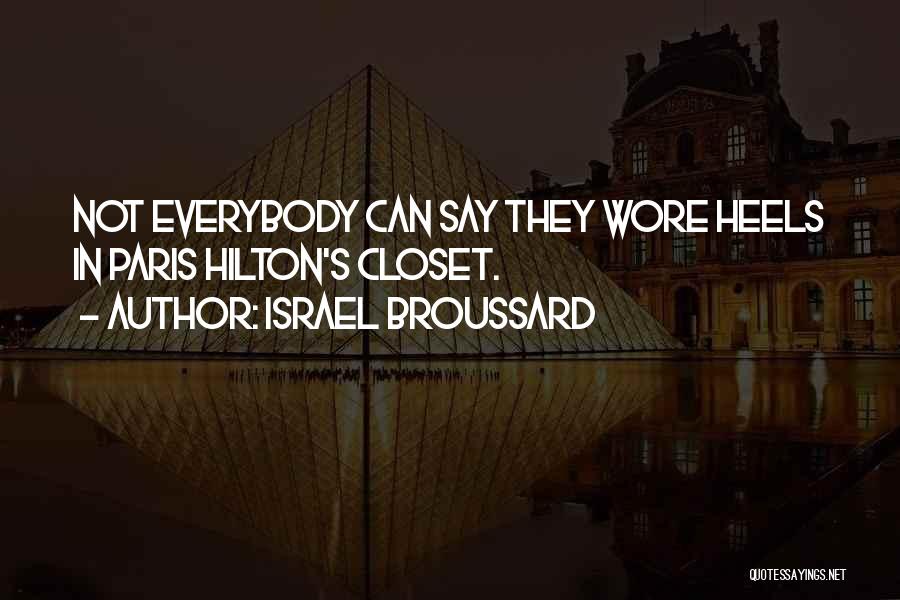 Israel Broussard Quotes: Not Everybody Can Say They Wore Heels In Paris Hilton's Closet.