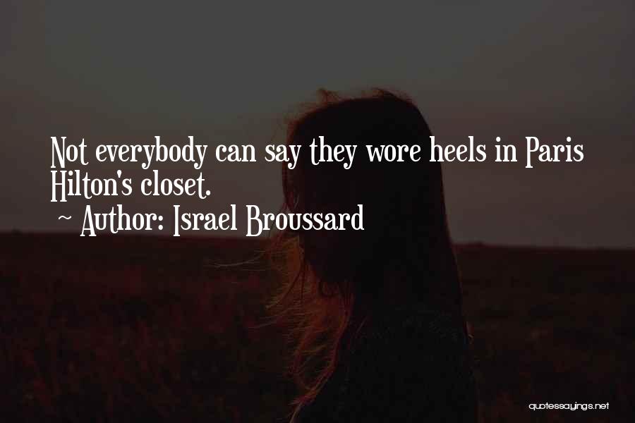 Israel Broussard Quotes: Not Everybody Can Say They Wore Heels In Paris Hilton's Closet.