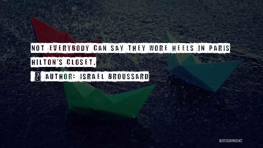 Israel Broussard Quotes: Not Everybody Can Say They Wore Heels In Paris Hilton's Closet.