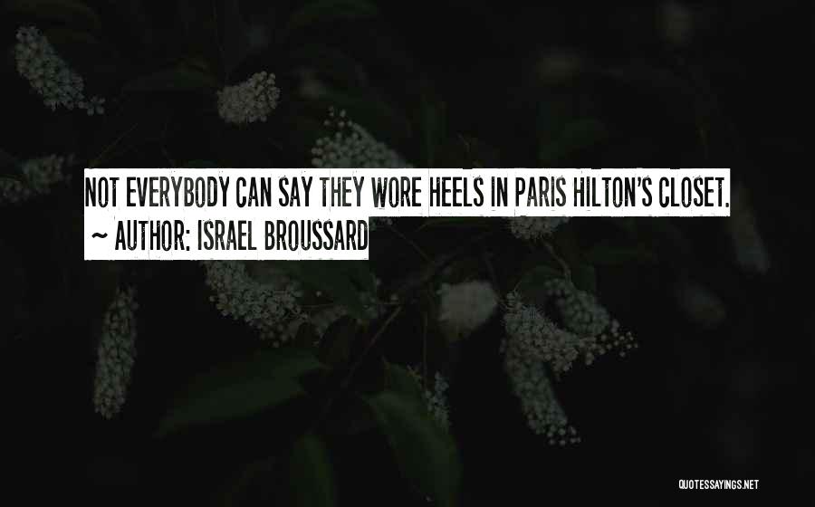 Israel Broussard Quotes: Not Everybody Can Say They Wore Heels In Paris Hilton's Closet.