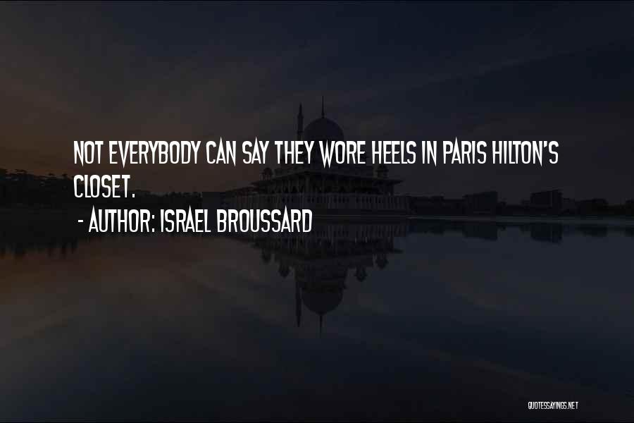 Israel Broussard Quotes: Not Everybody Can Say They Wore Heels In Paris Hilton's Closet.