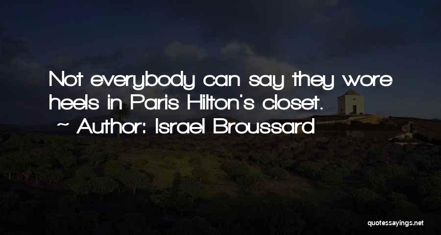 Israel Broussard Quotes: Not Everybody Can Say They Wore Heels In Paris Hilton's Closet.