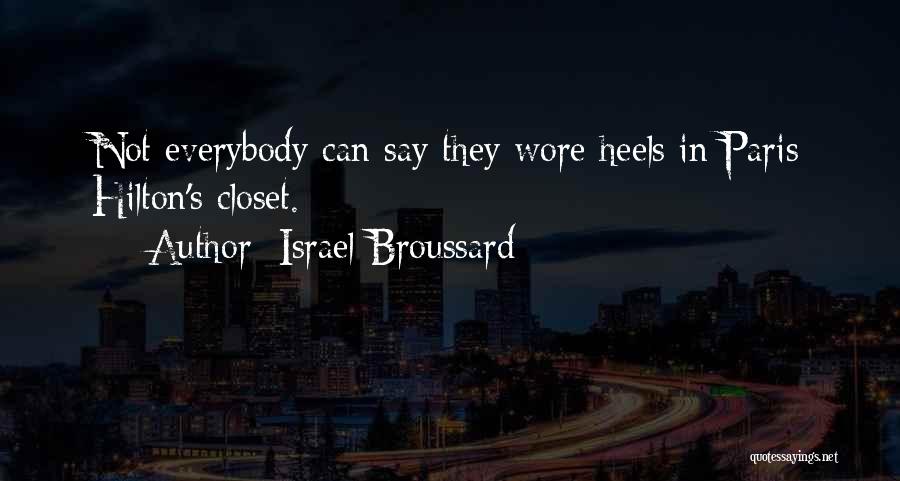 Israel Broussard Quotes: Not Everybody Can Say They Wore Heels In Paris Hilton's Closet.