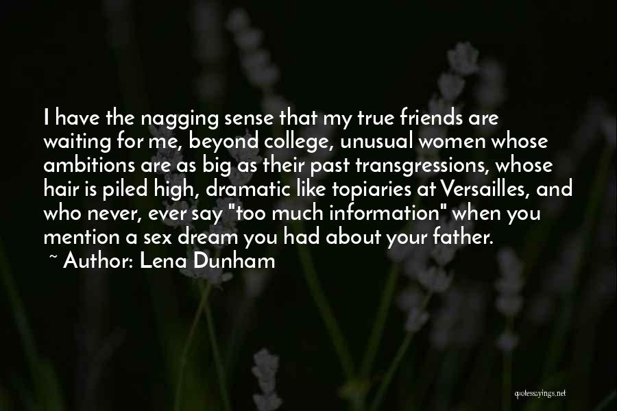 Lena Dunham Quotes: I Have The Nagging Sense That My True Friends Are Waiting For Me, Beyond College, Unusual Women Whose Ambitions Are