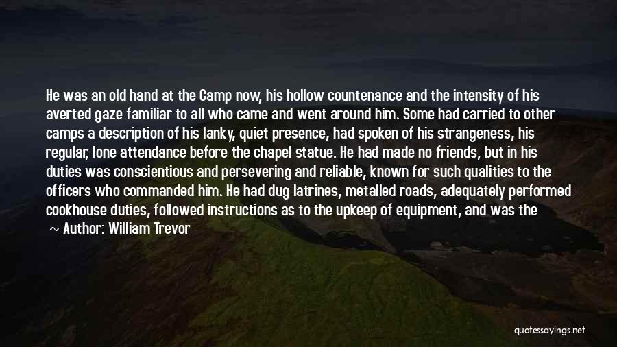 William Trevor Quotes: He Was An Old Hand At The Camp Now, His Hollow Countenance And The Intensity Of His Averted Gaze Familiar