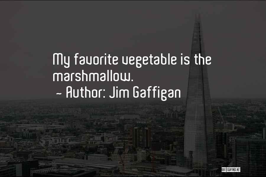 Jim Gaffigan Quotes: My Favorite Vegetable Is The Marshmallow.