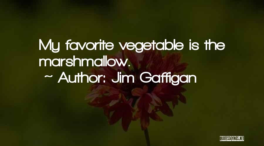 Jim Gaffigan Quotes: My Favorite Vegetable Is The Marshmallow.