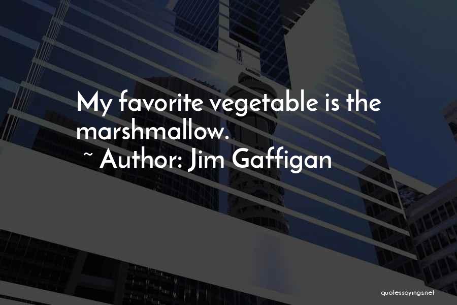 Jim Gaffigan Quotes: My Favorite Vegetable Is The Marshmallow.