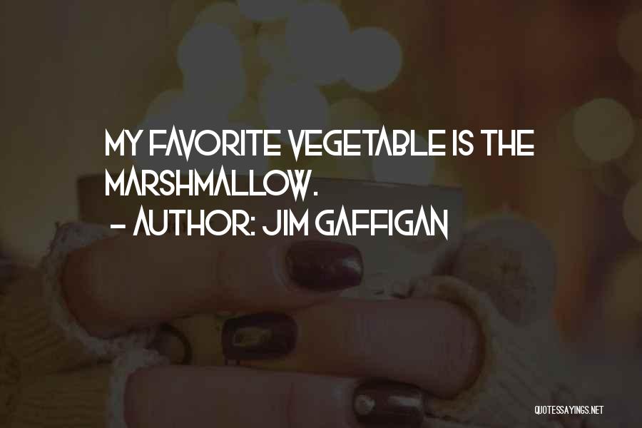 Jim Gaffigan Quotes: My Favorite Vegetable Is The Marshmallow.
