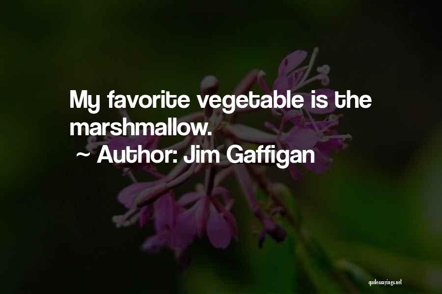 Jim Gaffigan Quotes: My Favorite Vegetable Is The Marshmallow.