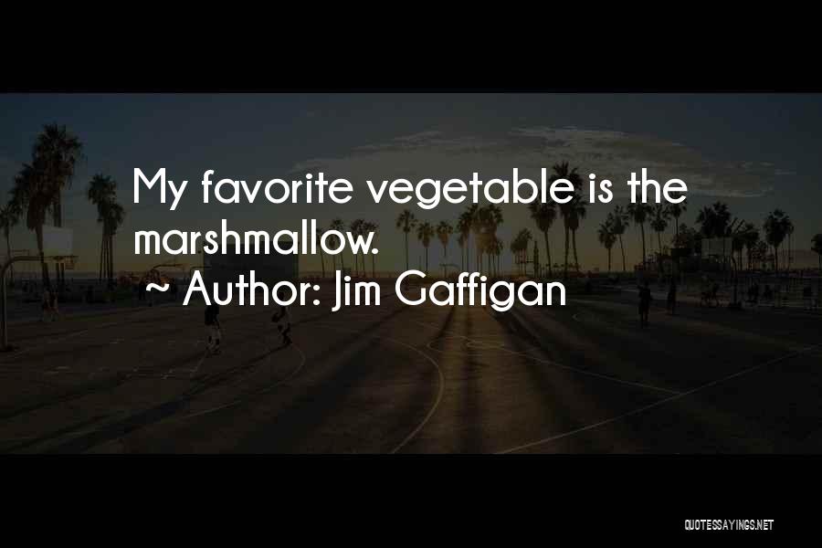 Jim Gaffigan Quotes: My Favorite Vegetable Is The Marshmallow.