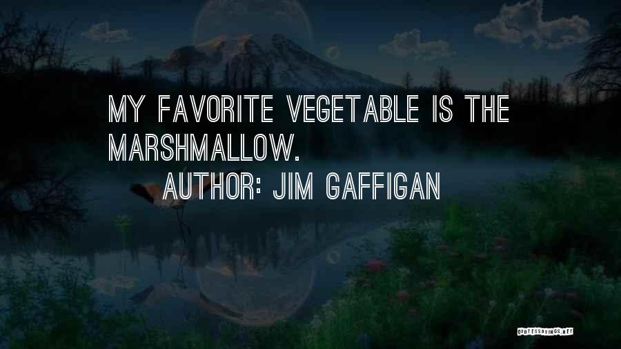 Jim Gaffigan Quotes: My Favorite Vegetable Is The Marshmallow.