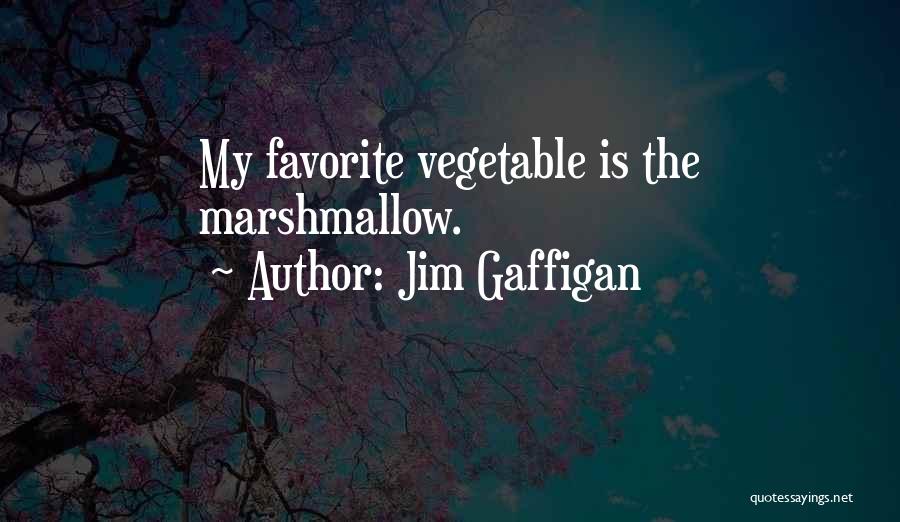 Jim Gaffigan Quotes: My Favorite Vegetable Is The Marshmallow.