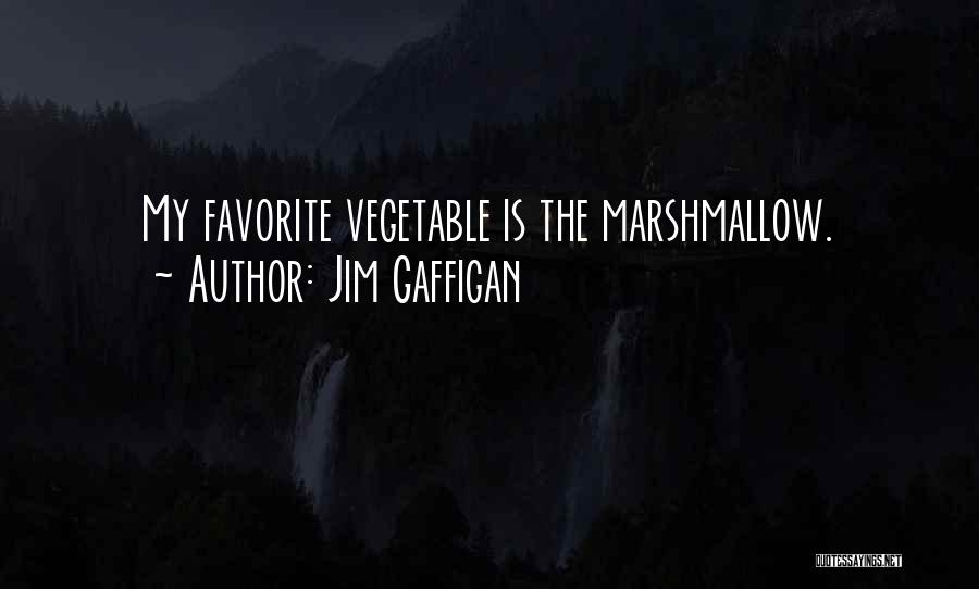 Jim Gaffigan Quotes: My Favorite Vegetable Is The Marshmallow.