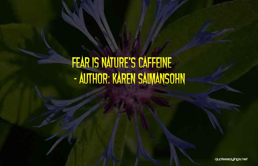 Karen Salmansohn Quotes: Fear Is Nature's Caffeine