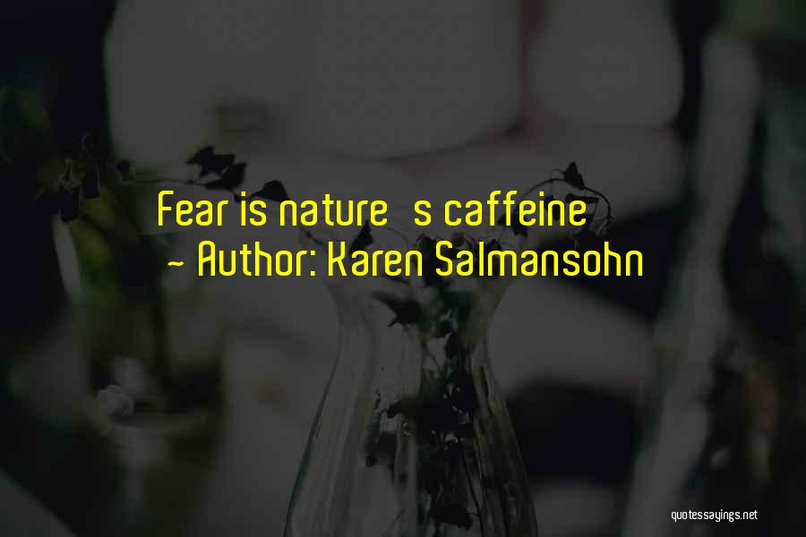 Karen Salmansohn Quotes: Fear Is Nature's Caffeine