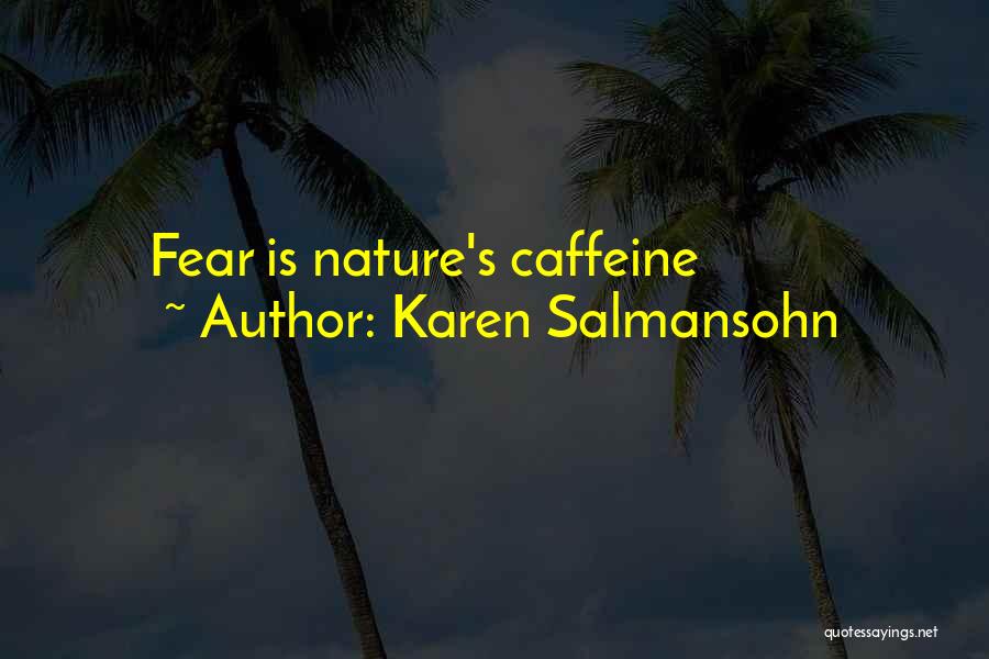 Karen Salmansohn Quotes: Fear Is Nature's Caffeine