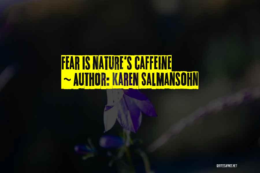 Karen Salmansohn Quotes: Fear Is Nature's Caffeine