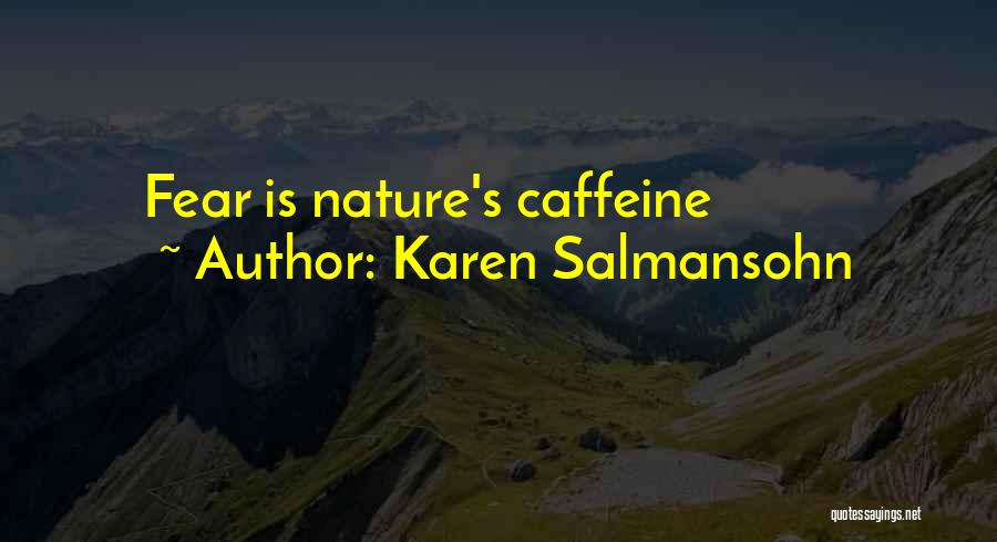 Karen Salmansohn Quotes: Fear Is Nature's Caffeine