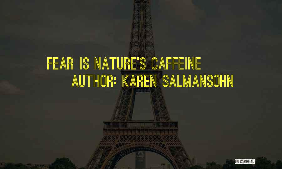 Karen Salmansohn Quotes: Fear Is Nature's Caffeine