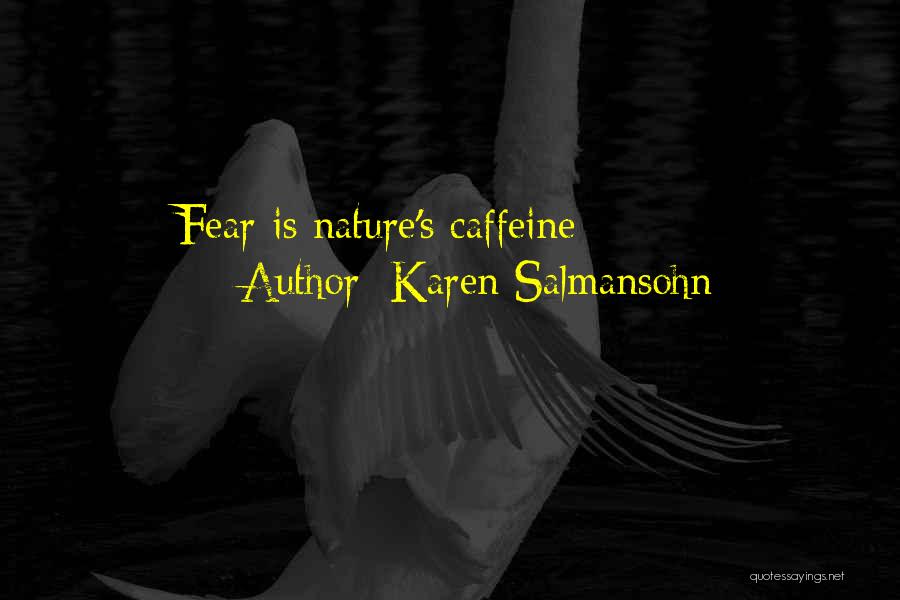 Karen Salmansohn Quotes: Fear Is Nature's Caffeine