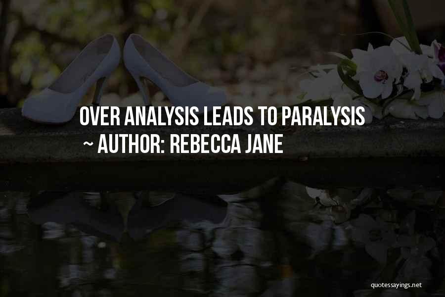 Rebecca Jane Quotes: Over Analysis Leads To Paralysis