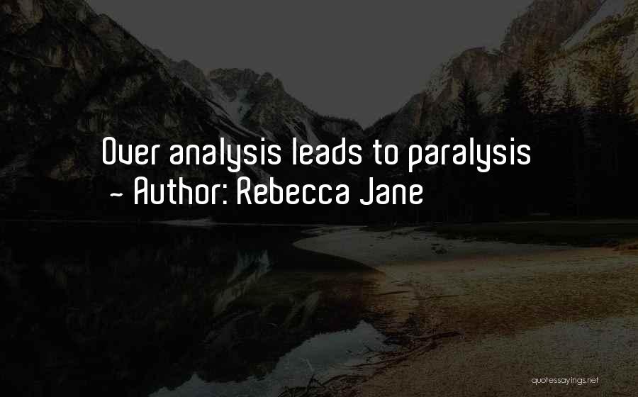 Rebecca Jane Quotes: Over Analysis Leads To Paralysis