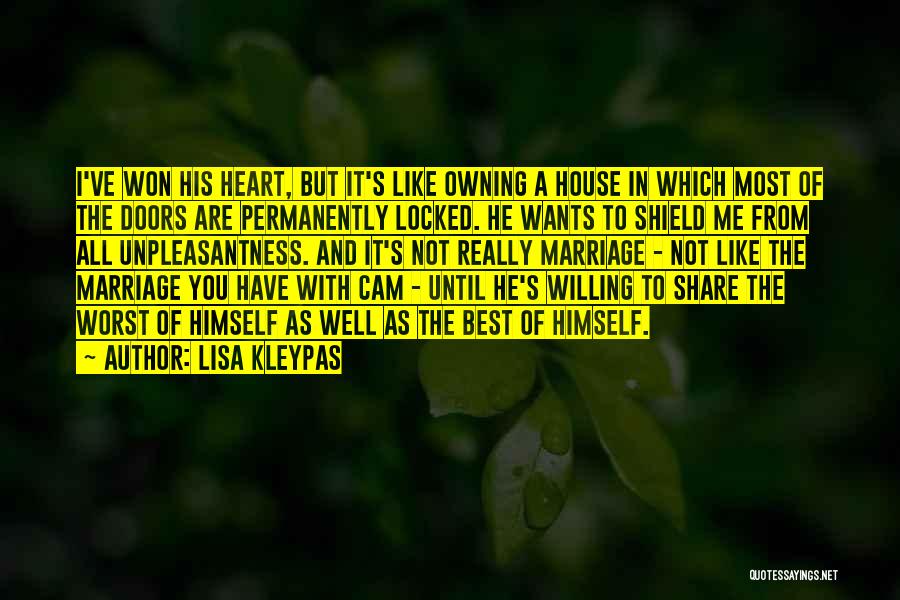 Lisa Kleypas Quotes: I've Won His Heart, But It's Like Owning A House In Which Most Of The Doors Are Permanently Locked. He