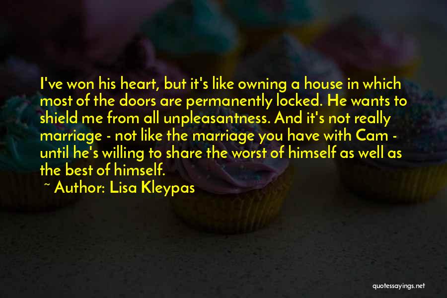 Lisa Kleypas Quotes: I've Won His Heart, But It's Like Owning A House In Which Most Of The Doors Are Permanently Locked. He