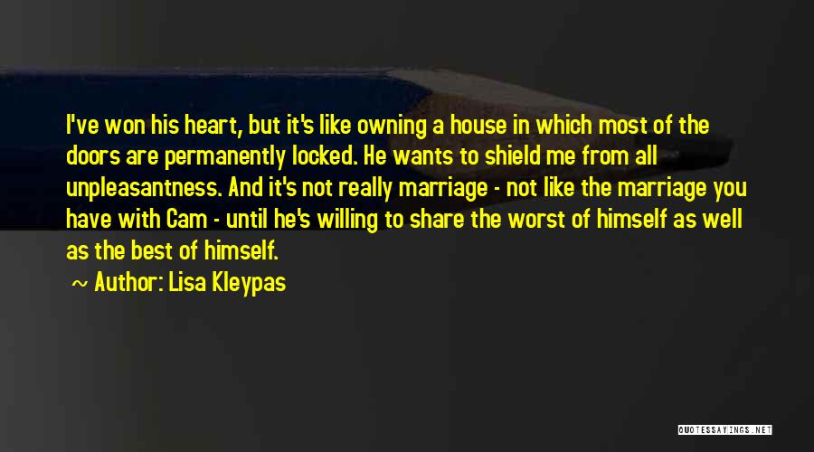 Lisa Kleypas Quotes: I've Won His Heart, But It's Like Owning A House In Which Most Of The Doors Are Permanently Locked. He