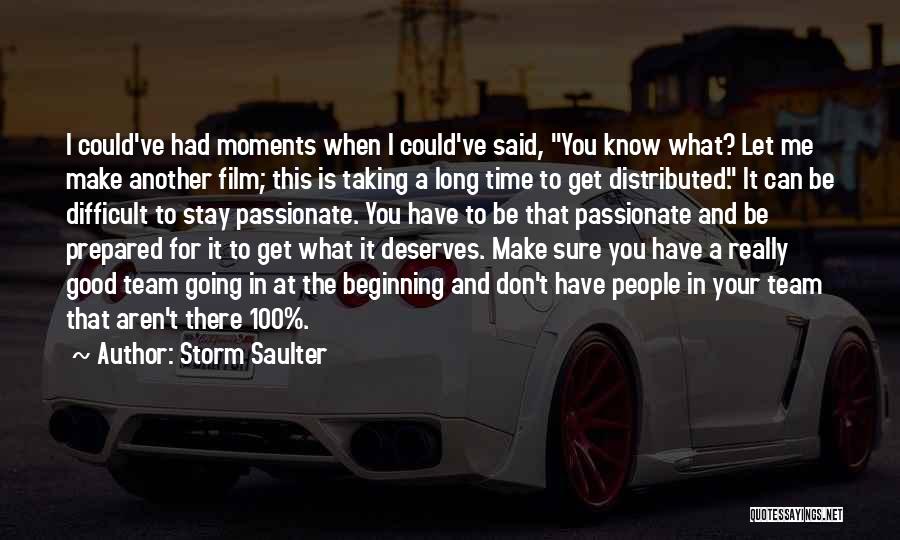 Storm Saulter Quotes: I Could've Had Moments When I Could've Said, You Know What? Let Me Make Another Film; This Is Taking A