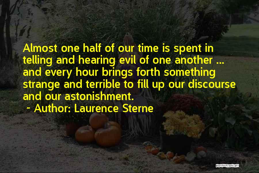 Laurence Sterne Quotes: Almost One Half Of Our Time Is Spent In Telling And Hearing Evil Of One Another ... And Every Hour