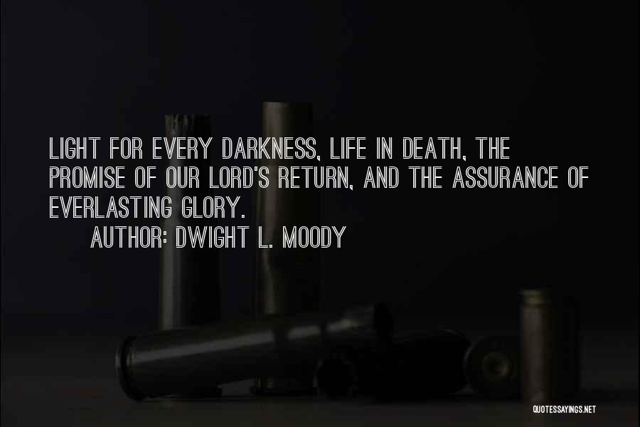 Dwight L. Moody Quotes: Light For Every Darkness, Life In Death, The Promise Of Our Lord's Return, And The Assurance Of Everlasting Glory.