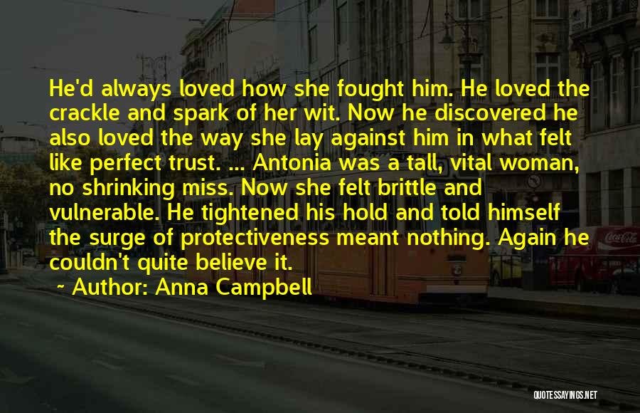 Anna Campbell Quotes: He'd Always Loved How She Fought Him. He Loved The Crackle And Spark Of Her Wit. Now He Discovered He