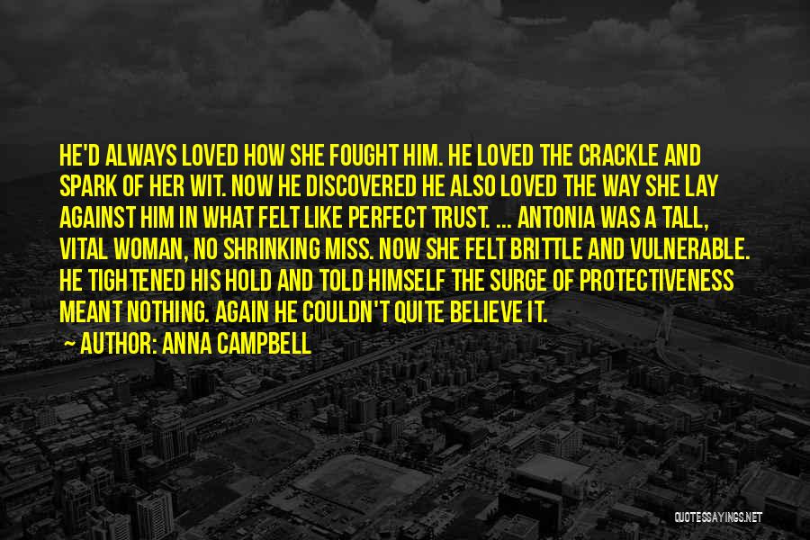 Anna Campbell Quotes: He'd Always Loved How She Fought Him. He Loved The Crackle And Spark Of Her Wit. Now He Discovered He