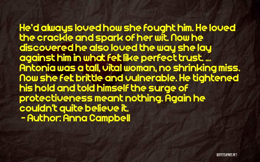 Anna Campbell Quotes: He'd Always Loved How She Fought Him. He Loved The Crackle And Spark Of Her Wit. Now He Discovered He