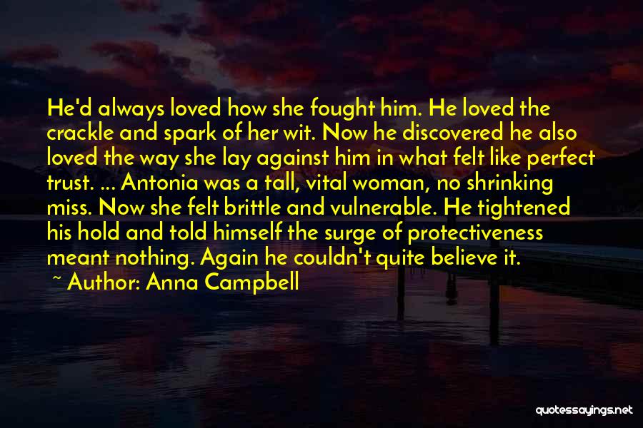 Anna Campbell Quotes: He'd Always Loved How She Fought Him. He Loved The Crackle And Spark Of Her Wit. Now He Discovered He