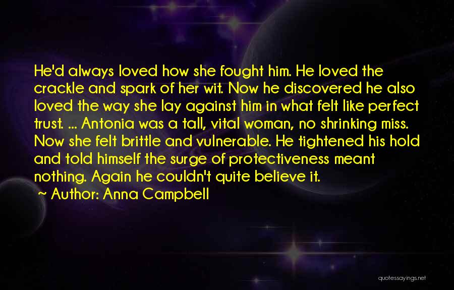 Anna Campbell Quotes: He'd Always Loved How She Fought Him. He Loved The Crackle And Spark Of Her Wit. Now He Discovered He