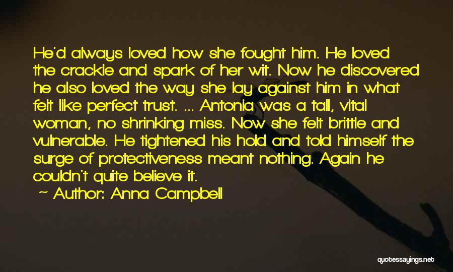 Anna Campbell Quotes: He'd Always Loved How She Fought Him. He Loved The Crackle And Spark Of Her Wit. Now He Discovered He