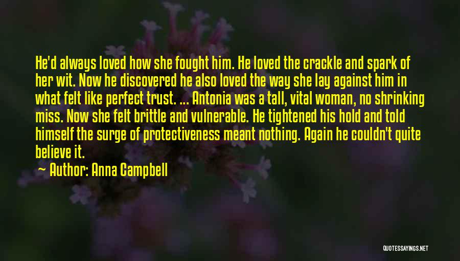 Anna Campbell Quotes: He'd Always Loved How She Fought Him. He Loved The Crackle And Spark Of Her Wit. Now He Discovered He