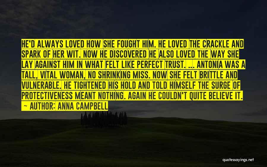 Anna Campbell Quotes: He'd Always Loved How She Fought Him. He Loved The Crackle And Spark Of Her Wit. Now He Discovered He